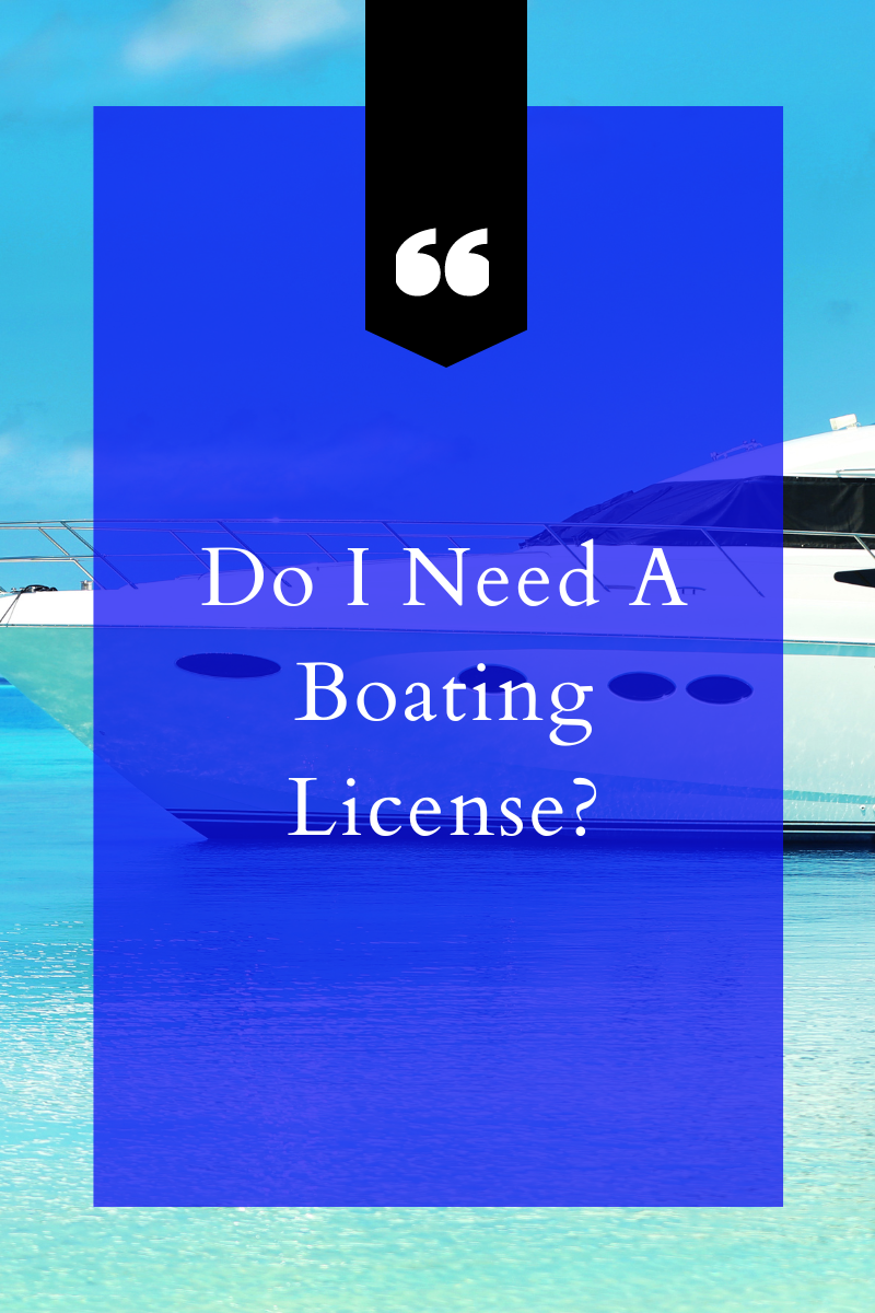 Do I Need A Boating License?